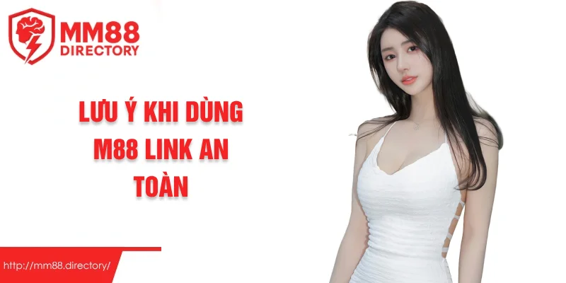 Lưu ý khi dùng M88 link an toàn
